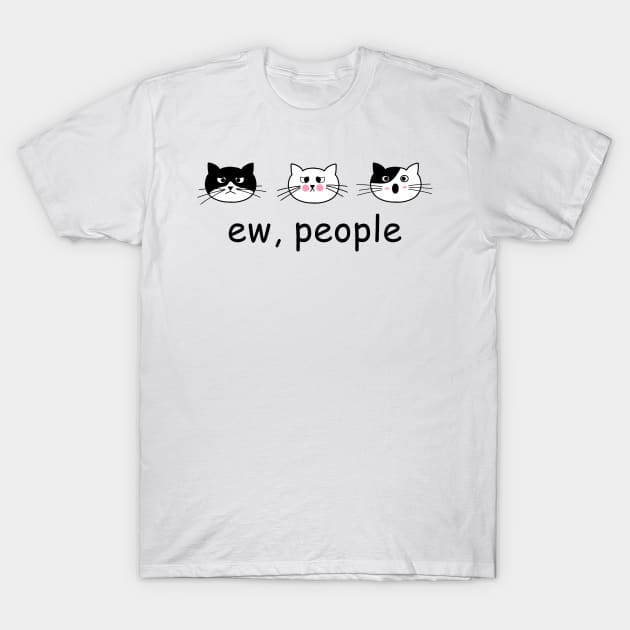 Funny Cat Ew People Cat Cats Meow Kitty Lovers Hate People Gift T-Shirt by William Edward Husband